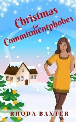 Christmas for Commitmentphobes: A Heart-warming and cosy Christmas romance - Rhoda Baxter - cover