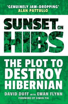 Sunset on Hibs: The Plot to Destroy Hibernian - David Duff - cover