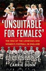 'Unsuitable for Females': The Rise of the Lionesses and Women's Football in England