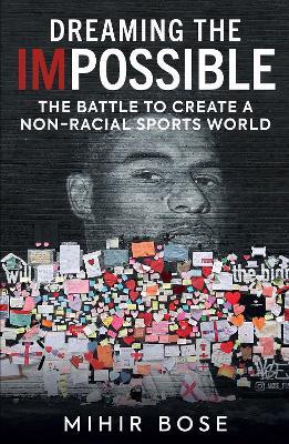 Dreaming the Impossible: The Battle to Create a Non-Racial Sports World - Mihir Bose - cover