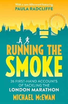 Running the Smoke: 26 First-Hand Accounts of Tackling the London Marathon - Michael McEwan - cover