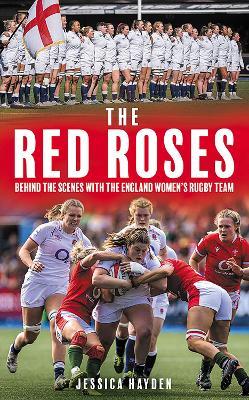 The Red Roses: Behind the Scenes with the England Women's Rugby Team - Jessica Hayden - cover