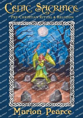 Celtic Sacrifice: Pre-Christian Ritual and Religion - Marion Pearce - cover