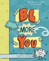 Be More You: Fun mindfulness activities and tools you can use every day - Lexi Rees,Sasha Mullen - cover