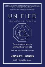 UNIFIED - COSMOS, LIFE, PURPOSE: Communicating with the Unified Source Field & How This Can Guide Our Lives