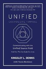 UNIFIED - COSMOS, LIFE, PURPOSE: Communicating with the Unified Source Field & How This Can Guide Our Lives