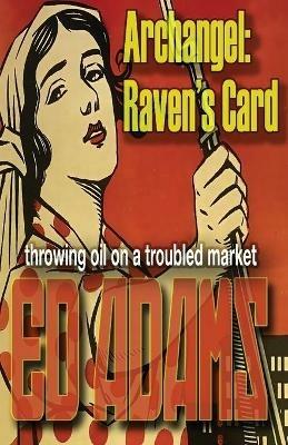 Archangel - Raven's Card: throwing oil on a troubled market - Ed Adams - cover