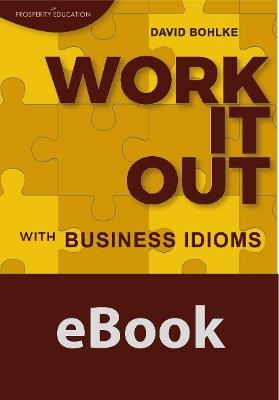 Work It Out with Business Idioms: Lesson plans with answers and lists of business English idioms and phrases - David Bohlke - cover