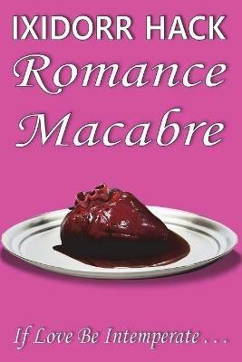 Romance Macabre: If Love Be Intemperate... - Ixidorr Hack - cover