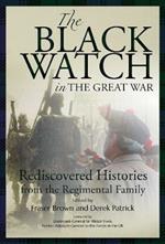 The Black Watch and the Great War, 1914-18: Rediscovered Histories from the Regimental Family