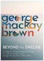 Beyond the Swelkie: A Collection of New Poems & Essays to Mark the Centenary of George Mackay Brown (1921-1996)