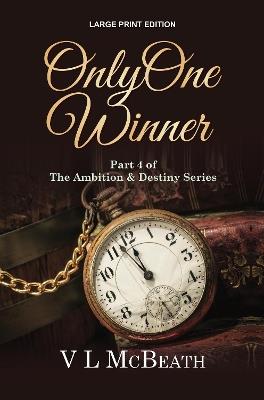 Only One Winner: Part 4 of The Ambition & Destiny Series - VL McBeath - cover
