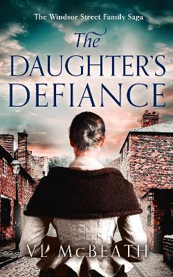 The Daughter's Defiance: Part 7 of The Windsor Street Family Saga - VL McBeath - cover