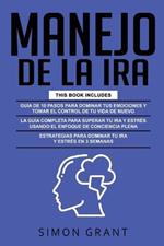 Manejo de la IRA: 3 en 1 - dominar tus emociones y tomar el control de tu vida + superar tu ira y estres usando el Enfoque de conciencia plena + Estrategias para dominar tu ira y estres en 3 semanas