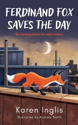 Ferdinand Fox Saves the Day: Six Rhyming Stories for Early Readers - Karen Inglis - cover