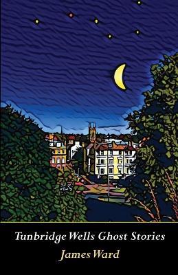 Tunbridge Wells Ghost Stories - James Ward - cover