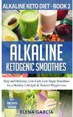 Alkaline Ketogenic Smoothies - Elena Garcia - cover
