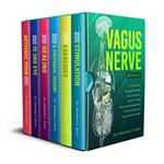 Vagus Nerve: This Book Includes: Vagus Nerve Stimulation, Vagus Nerve Exercises, Vagus Nerve Healing, Vagus Nerve and Polyvagal Theory, Activate your Vagus Nerve, Vagus Nerve and the Third Eye