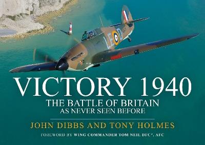 Victory 1940: The Battle of Britain As Never Seen Before - John Dibbs,Tony Holmes - cover