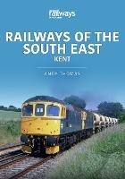 Railways of the South East: Kent - Andy Thomas - cover