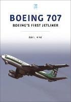 Boeing 707: Boeing's First Jetliner - Ron Mak - cover