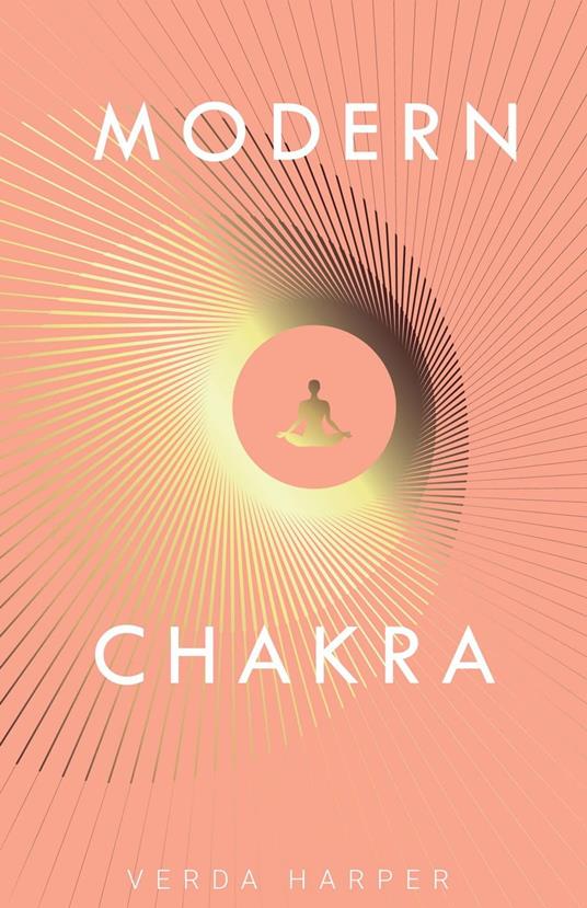 Modern Chakra: Unlock the dormant healing powers within you, and restore your connection with the energetic world