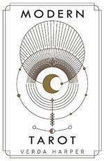 Modern tarot: The ultimate guide to the mystery, witchcraft, cards, decks, spreads and how to avoid traps and understand the symbolism