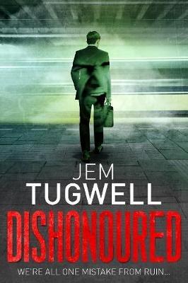 Dishonoured: An addictive and shocking psychological thriller - Jem Tugwell - cover