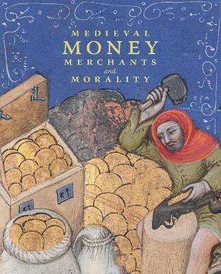 Medieval Money, Merchants, and Morality - Diane Wolfthal - cover