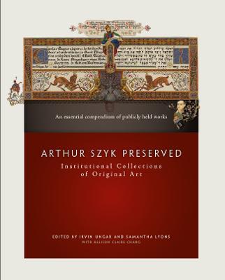 Arthur Szyk Preserved: Institutional Collections of Original Art - Irvin Ungar,Samantha Lyons - cover