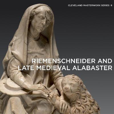 Riemenschneider and Late Medieval Alabaster - Gerhard Lutz - cover