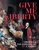 Give Me Liberty: Virginia and the Forging of a Nation