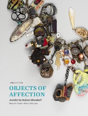 Objects of Affection: Jewelry by Robert Ebendorf from the Porter - Price Collection - Rebecca E Elliot - cover