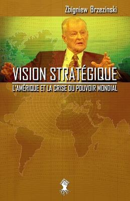 Vision strategique: L'Amerique et la crise du pouvoir mondial - Zbigniew Brzezinski - cover