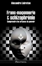 Franc-maconnerie et schizophrenie: Comprendre les arcanes du pouvoir