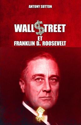 Wall Street et Franklin D. Roosevelt: Nouvelle edition - Antony Sutton - cover