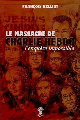 Massacre de Charlie Hebdo: l'enquete impossible - Francois Belliot - cover