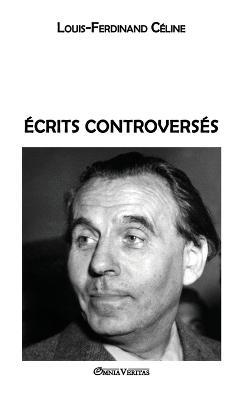 Écrits controversés - Louis Ferdinand Céline - cover