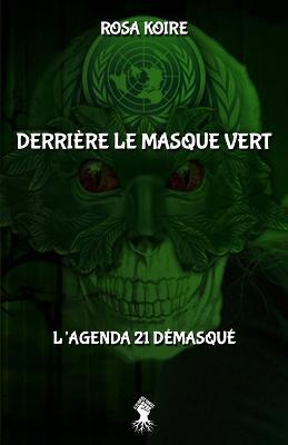 Derriere le masque vert: L'agenda 21 demasque - Rosa Koire - cover