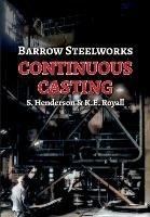 Barrow Steelworks - Continuous Casting - Stan Henderson,Ken E Royall - cover