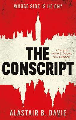 Conscript, The: A Story of Naivete, Deceit and Betrayal - Alastair B. Davie - cover