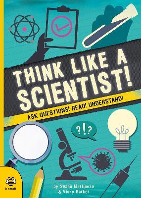 Think Like a Scientist!: Ask Questions! Read! Understand! - Susan Martineau - cover