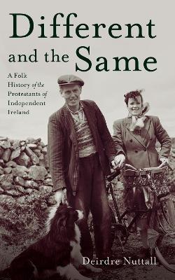 Different and the Same: A Folk History of the Protestants of Independent Ireland - Deirdre Nuttall - cover