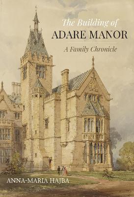 The Building of Adare Manor - Anna-Maria Hajba - cover
