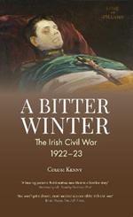 A Bitter Winter: The Irish Civil War, 1922-23