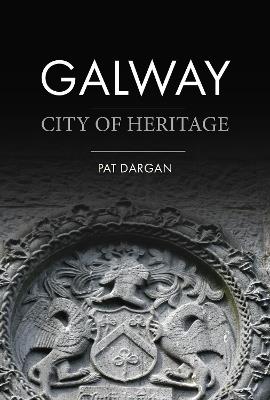 Galway: City of Heritage - Pat Dargan - cover