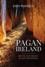 Pagan Ireland: Ritual and Belief in Another World