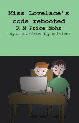 Miss Lovelace's code rebooted: (dyslexia-friendly edition) - Ruth Price-Mohr - cover