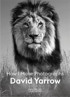 David Yarrow: How I Make Photographs - David Yarrow - cover