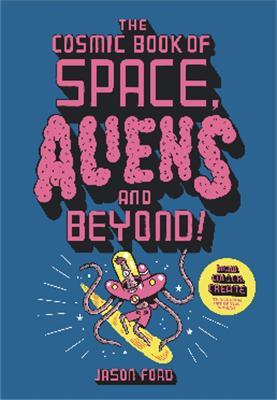 The Cosmic Book of Space, Aliens and Beyond: Draw, Colour, Create things from out of this world! - Jason Ford - cover